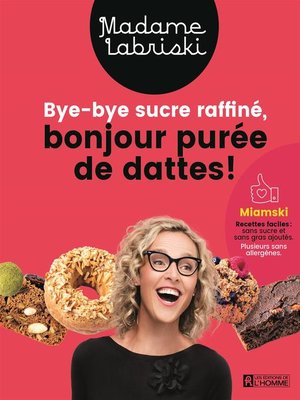 cover image of Bye-bye sucre raffiné, bonjour purée de dattes!